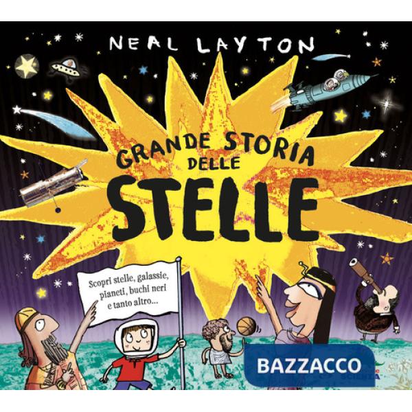 Grande storia delle stelle. Scopri stelle, galassie, pianeti, buchi neri e tanto altro...