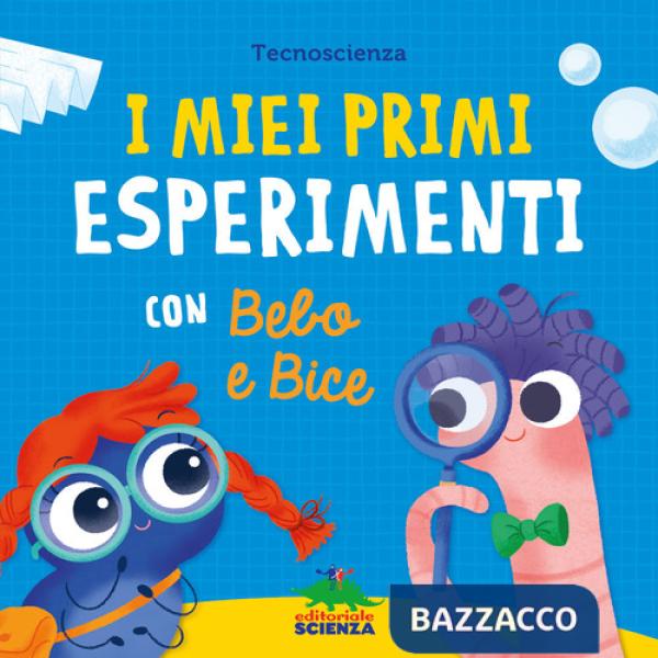 Miei primi esperimenti con Bebo e Bice. Ediz. a colori (I)