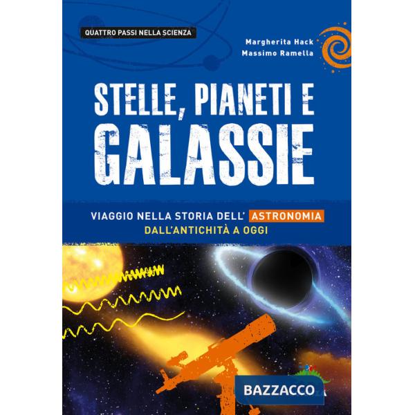 Stelle, pianeti e galassie. Viaggio nella storia dell'astronomia dall'antichità ad oggi