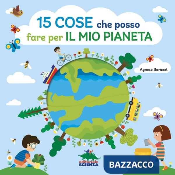 15 cose che posso fare per il mio pianeta. Ediz. a colori