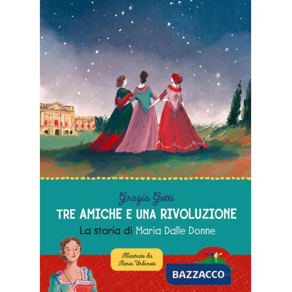 Tre amiche e una rivoluzione. La storia di Maria Dalle Donne