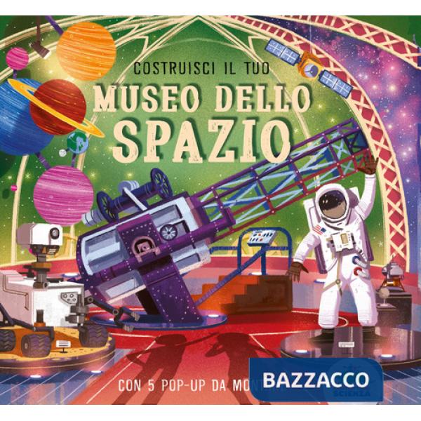 Costruisci il tuo museo dello spazio. Ediz. a colori. Con 5 pop-up da costruire