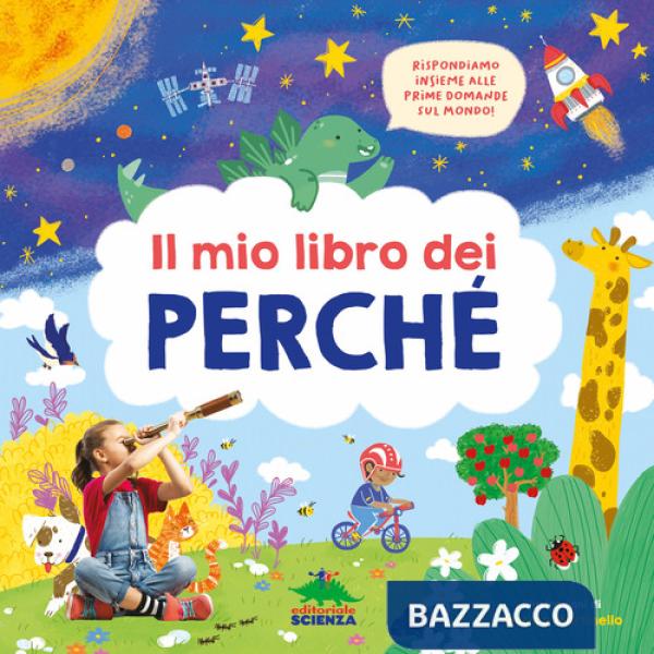 Mio libro dei perché. Rispondiamo insieme alle prime domande sul mondo! Ediz. a colori (Il)