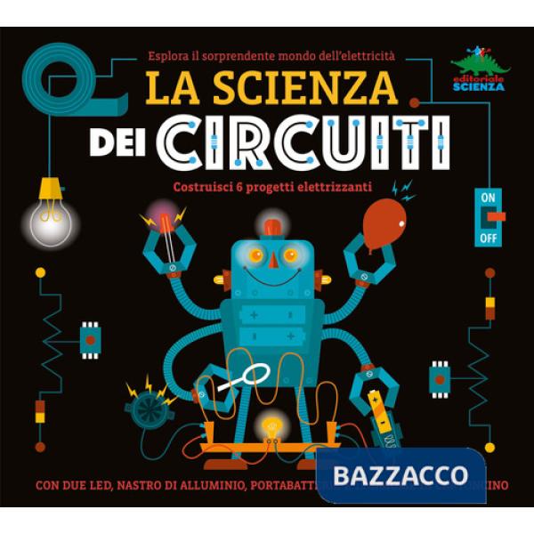 Scienza dei circuiti. Esplora il sorprendente mondo dell'elettricità. Ediz. a colori. Con led, nastro di alluminio, portabatteri