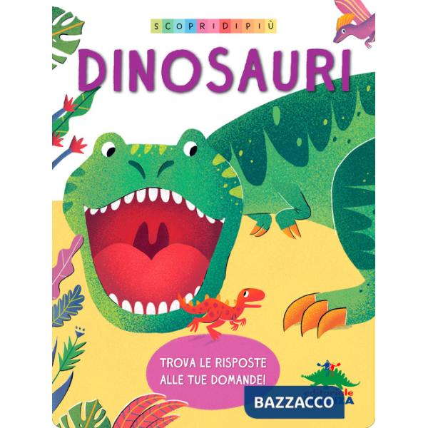Dinosauri. Scopri di più. Ediz. a colori