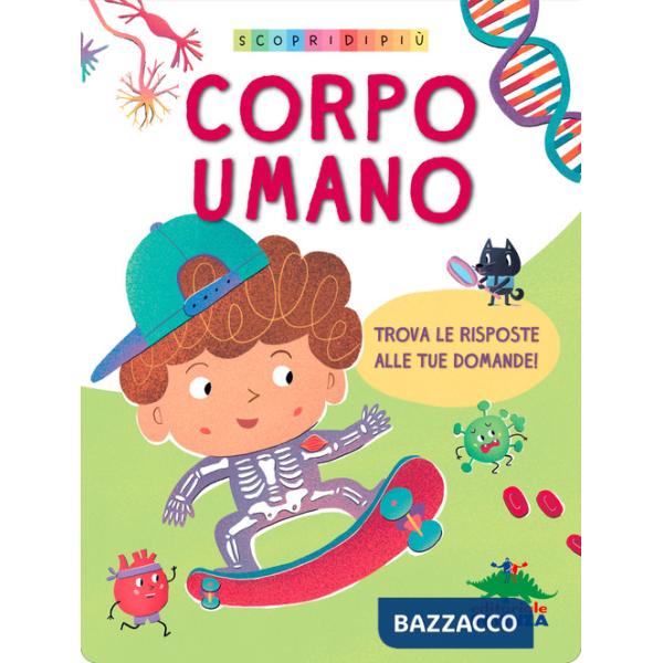 Corpo umano. Scopri di più. Ediz. a colori