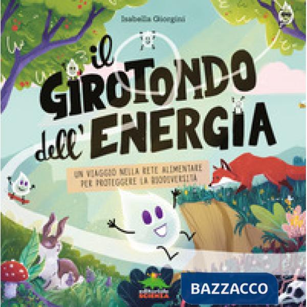 Girotondo dell'energia. Un viaggio nella rete alimentare per proteggere la biodiversità. Ediz. a colori (Il)