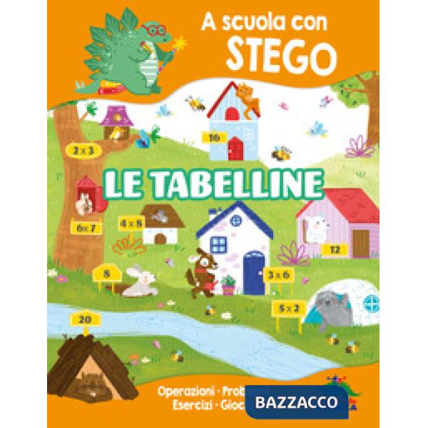 Tabelline. A scuola con Stego. Operazioni. Problemi. Esercizi. Giochi (Le)