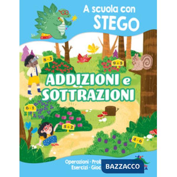 Addizioni e sottrazioni. A scuola con Stego. Operazioni. Problemi. Esercizi. Giochi