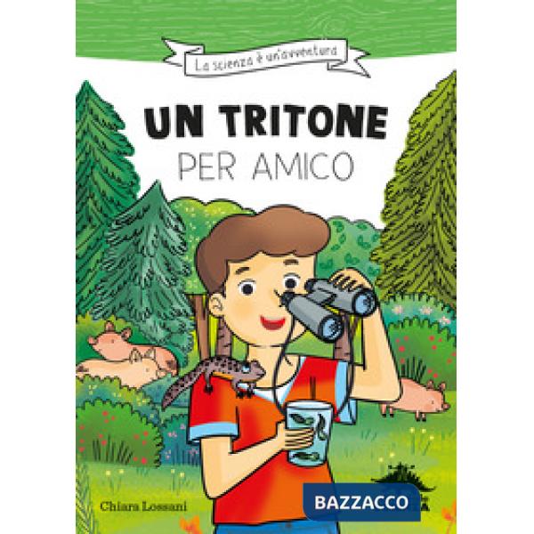Tritone per amico. Ispirato alle avventure del naturalista Emiliano Mori (Un)