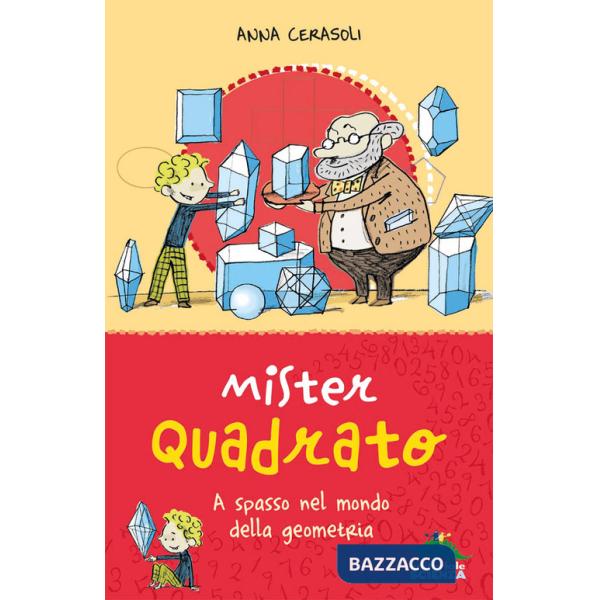 Mister Quadrato. A spasso nel mondo della geometria. Ediz. a colori