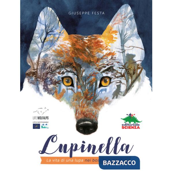 Lupinella. La vita di una lupa nei boschi delle Alpi. Ediz. a colori