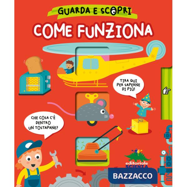 Come funziona. Guarda e scopri. Ediz. a colori