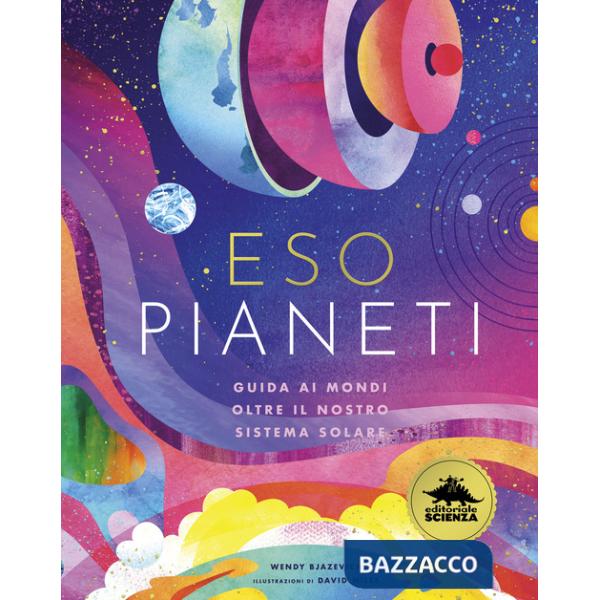 Esopianeti. Guida ai mondi oltre il nostro sistema solare. Ediz. a colori