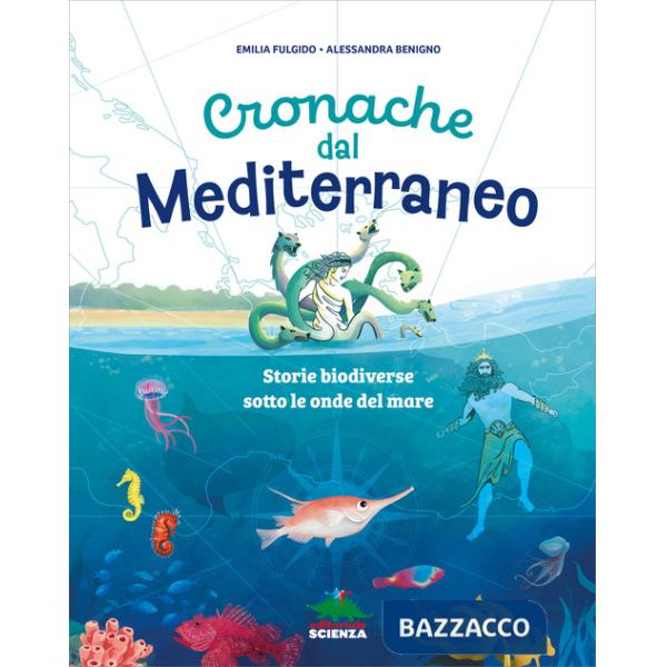 Cronache dal Mediterraneo. Storie biodiverse sotto le onde del mare. Ediz. a colori