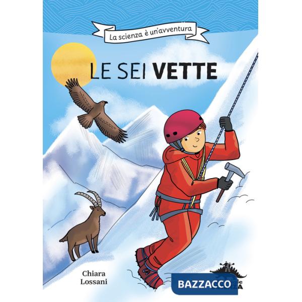 Sei vette. La scienza è un'avventura. Ediz. illustrata (Le)