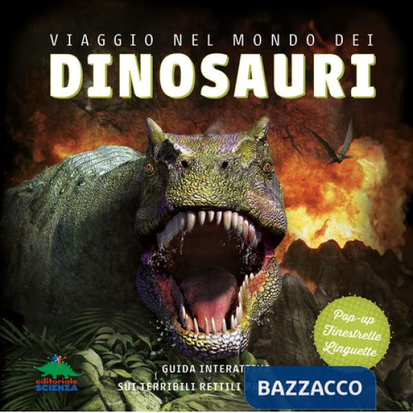 Viaggio nel mondo dei dinosauri. Guida interattiva sui terribili rettili preistorici. Ediz. a colori