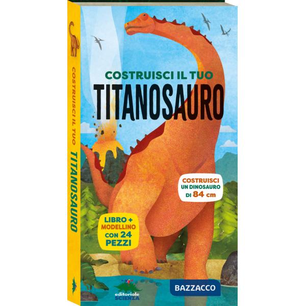 Costruisci il tuo titanosauro. Ediz. a colori. Con modellino da costruire