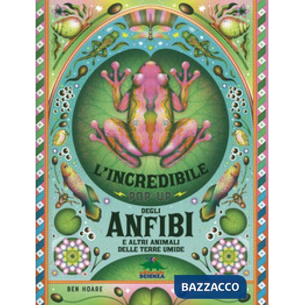 Incredibile pop-up degli anfibi e altri e altri animali delle terre umide. Ediz. a colori (L')