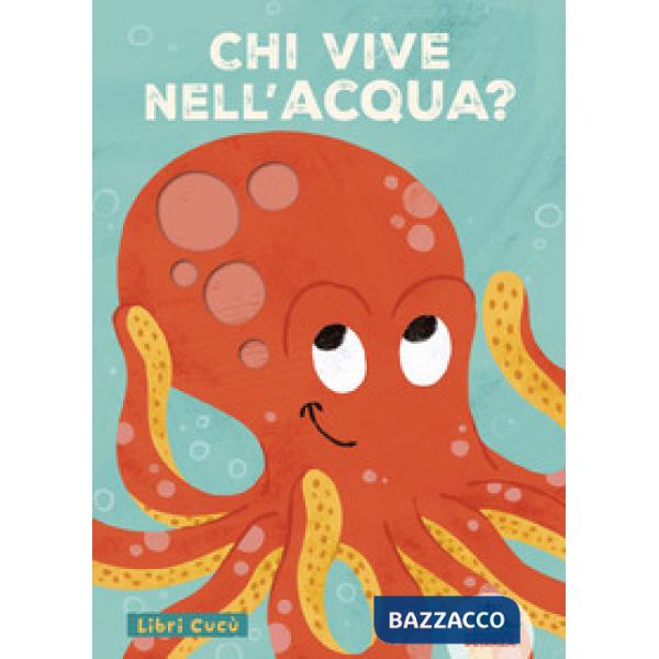 Chi vive nell'acqua? Libri cucù. Per sbirciare attraverso i fori e sorprendersi a ogni pagina. Ediz. a colori