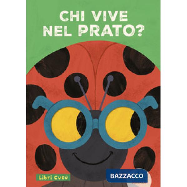 Chi vive nel prato? Libri cucù. Per sbirciare attraverso i fori e sorprendersi a ogni pagina. Ediz. a colori