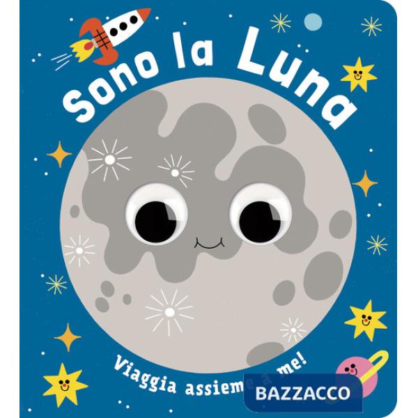 Sono la luna. Piccoli libri per piccoli astronauti. Ediz. a colori