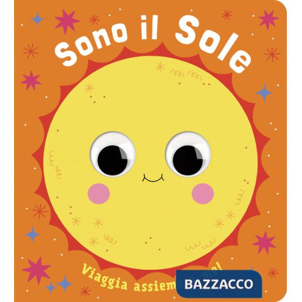 Sono il sole. Piccoli libri per piccoli astronauti. Ediz. a colori