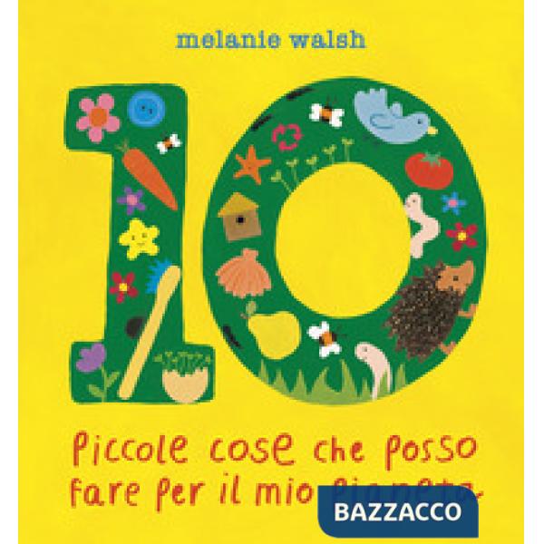 10 piccole cose che posso fare per il mio Pianeta. Il primo libro per l'ambiente per piccoli amici della Terra. Ediz. a colori