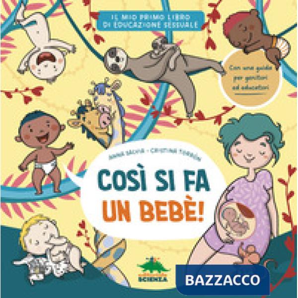 Così si fa un bebè. Il mio primo libro di educazione sessuale. Ediz. a colori