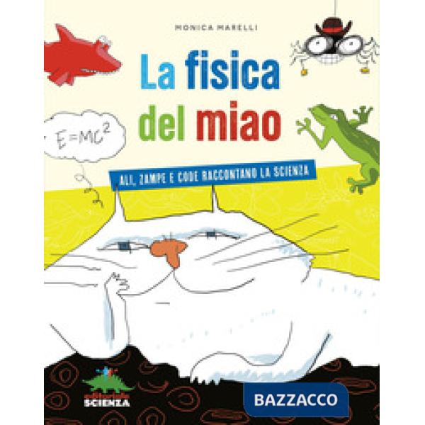 Fisica del miao. Ali, zampe e code raccontano la scienza (La)