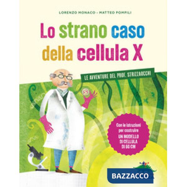 Strano caso della cellula X. Le avventure del prof. Strizzaocchi. Con le istruzioni per costruire un modello di cellula di 60 cm