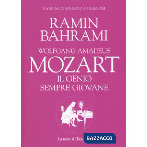 Wolfgang Amadeus Mozart. Il genio sempre giovane. La musica spiegata ai bambini