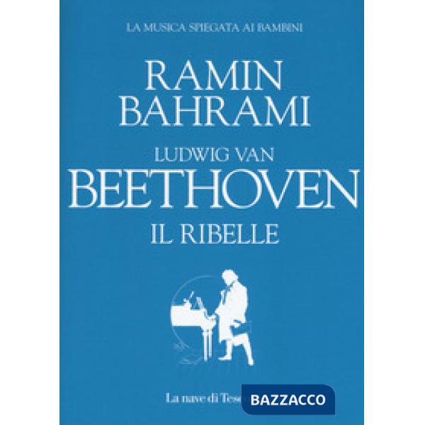 Ludwig van Beethoven. Il ribelle