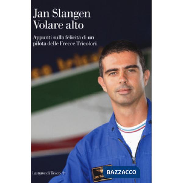 Volare alto. Appunti sulla felicità di un pilota delle Frecce Tricolori