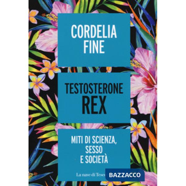 Testosterone Rex. Miti di sesso, scienza e società