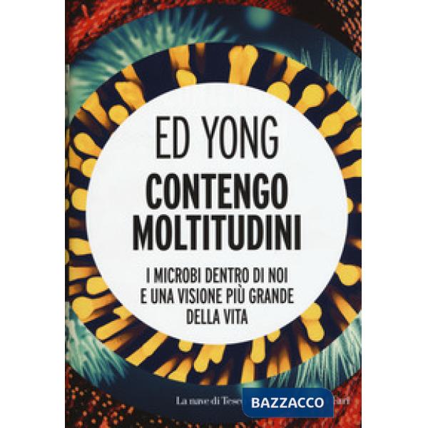 Contengo moltitudini. I microbi dentro di noi e una visione più grande della vita