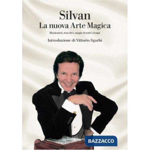 Nuova arte magica. Illusionisti, trucchi e magie di tutti i tempi (La)