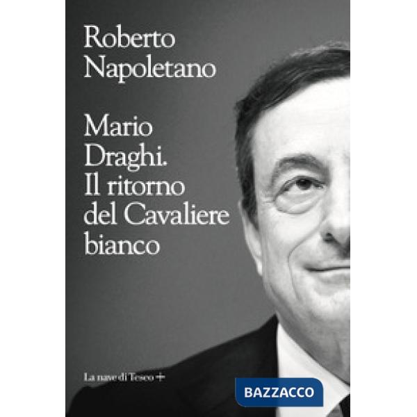 Mario Draghi. Il ritorno del Cavaliere bianco