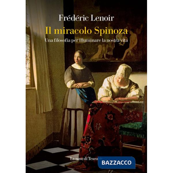 Miracolo Spinoza. Una filosofia per illuminare la nostra vita (Il)