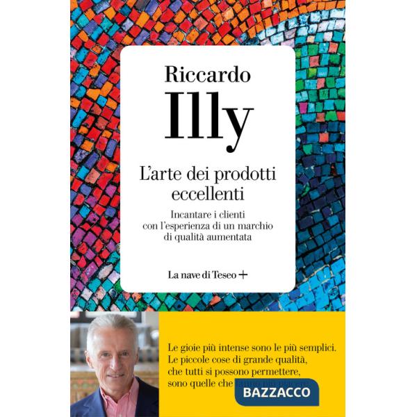 Arte dei prodotti eccellenti. Incantare i clienti con l'esperienza di un marchio di qualità aumentata (L')