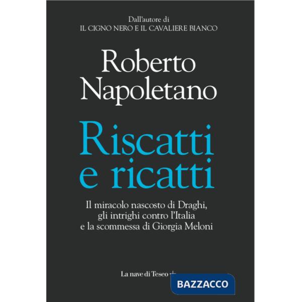 Riscatti e ricatti. Il miracolo nascosto di Draghi, gli intrighi contro l'Italia e la scommessa di Giorgia Meloni