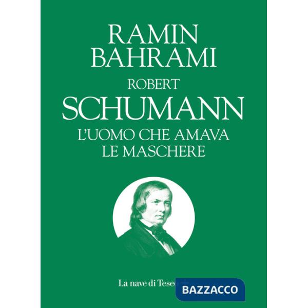 Robert Schumann. L'uomo che amava le maschere