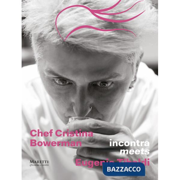 Chef Cristina Bowerman incontra Eugenio Tibaldi. Ediz. italiana e inglese