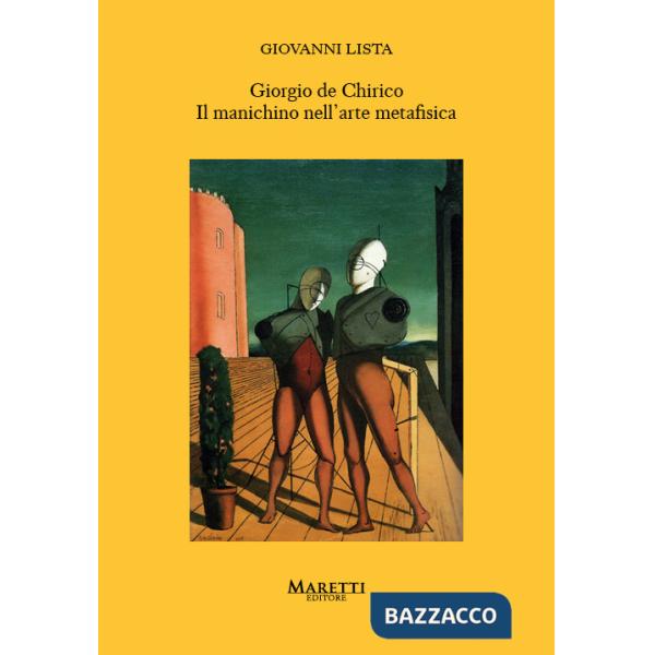 Giorgio de Chirico. Il manichino nell'arte metafisica
