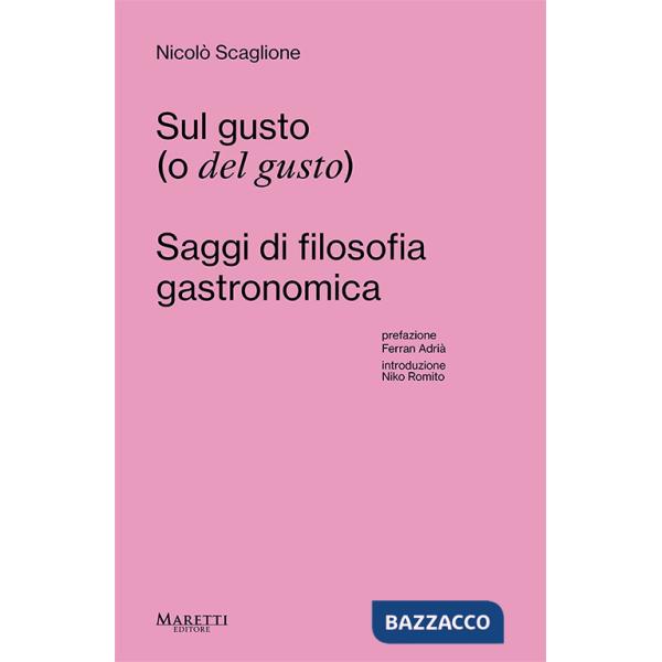 Sul gusto (o del gusto). Saggi di filosofia gastronomica