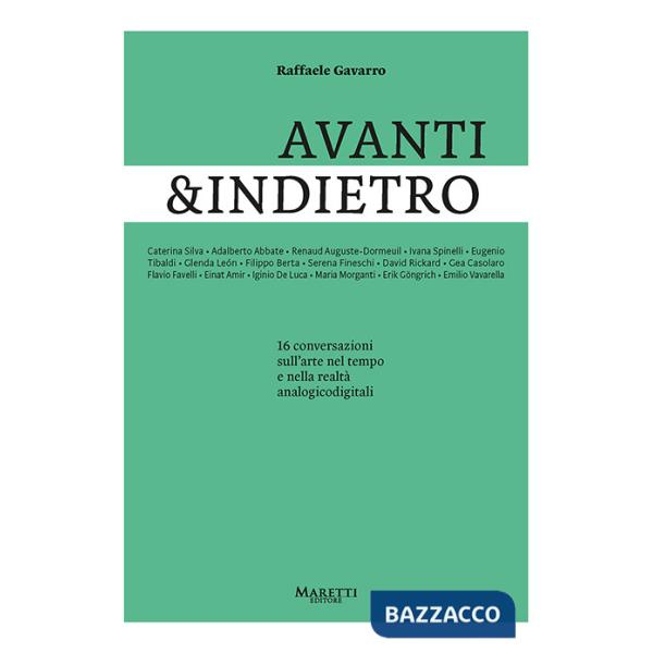 Avanti&indietro. 16 conversazioni sull'arte nel tempo e nella realtà analogicodigitali