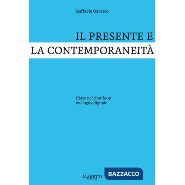 Presente e la contemporaneità. L'arte nel time loop analogicodigitale (Il)