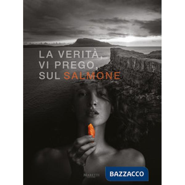 Verità, vi prego, sul salmone. Ediz. italiana e inglese (La)