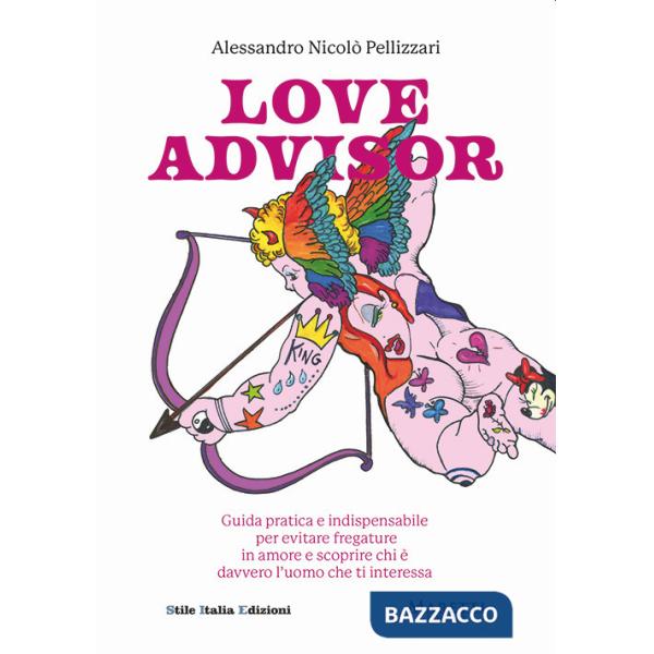 Love advisor. Guida pratica e indispensabile per evitare fregature in amore e scoprire chi è davvero l'uomo che ti interessa