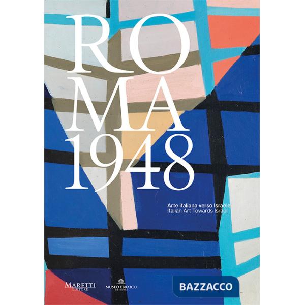Roma 1948. Arte italiana verso Israele. Italian Art Towards Israel. Ediz. bilingue